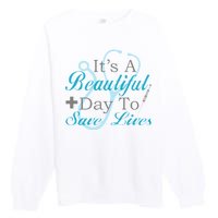 Beautiful Day To Save Lives Nurse Premium Crewneck Sweatshirt