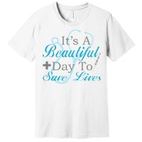 Beautiful Day To Save Lives Nurse Premium T-Shirt