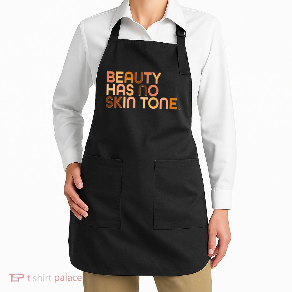 Beauty Has No Skin Tone Body Positive Diversity Apron