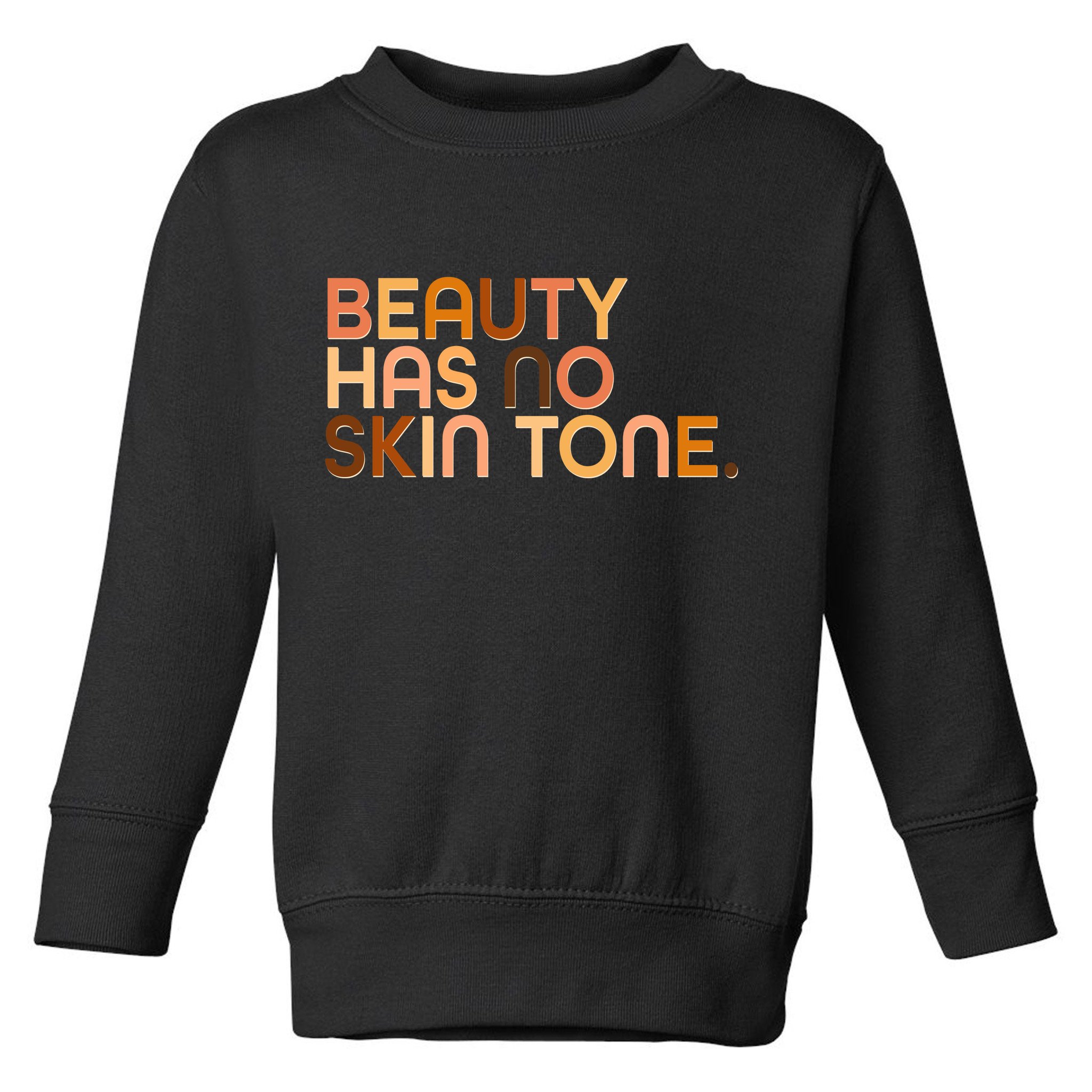 Beauty Has No Skin Tone Body Positive Diversity Toddler Sweatshirt