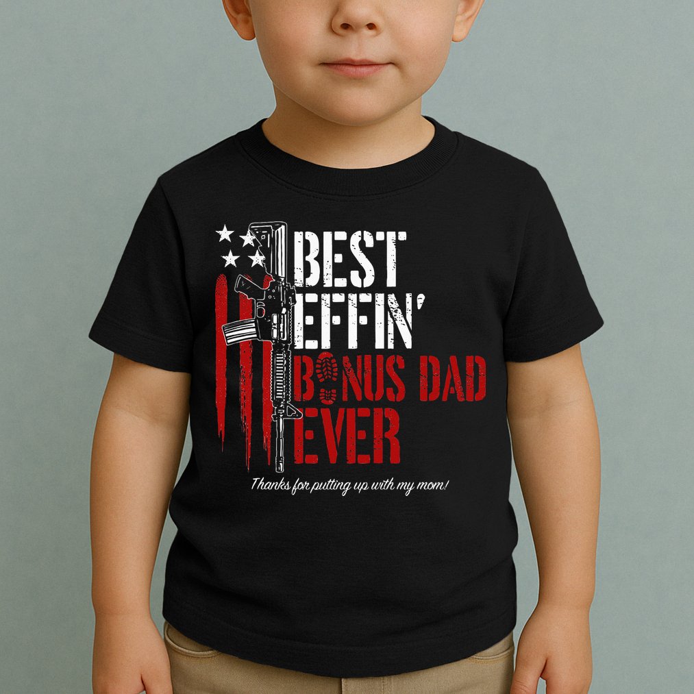 Best Effin’ Bonus Dad Ever Daddy Gun Rights American Flag Toddler T-Shirt