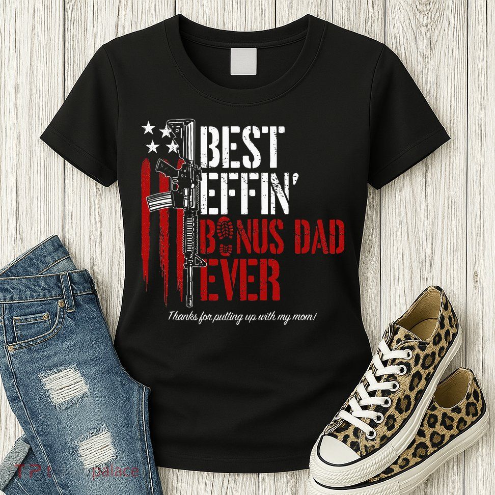 Best Effin’ Bonus Dad Ever Daddy Gun Rights American Flag Womens T-Shirt