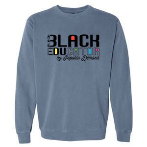 Black Educator By Popular Ded Black History Month Gift Garment-Dyed Sweatshirt