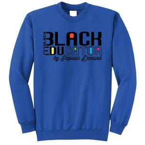 Black Educator By Popular Ded Black History Month Gift Tall Sweatshirt