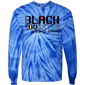 Black Educator By Popular Ded Black History Month Gift Tie-Dye Long Sleeve Shirt