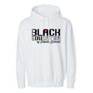 Black Educator By Popular Ded Black History Month Gift Garment-Dyed Fleece Hoodie