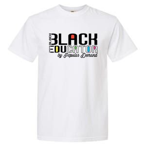 Black Educator By Popular Ded Black History Month Gift Garment-Dyed Heavyweight T-Shirt