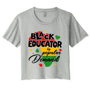 Black Educator By Popular Ded Black History Month Funny Gift Women's Crop Top Tee