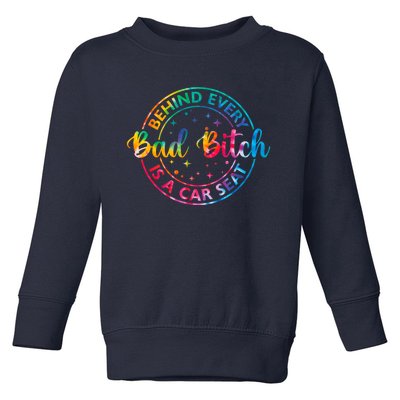 Behind Every Bad Bitch Is A Car Seat Funny Saying Toddler Sweatshirt