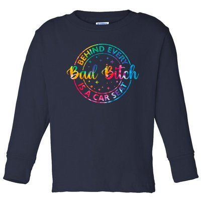 Behind Every Bad Bitch Is A Car Seat Funny Saying Toddler Long Sleeve Shirt