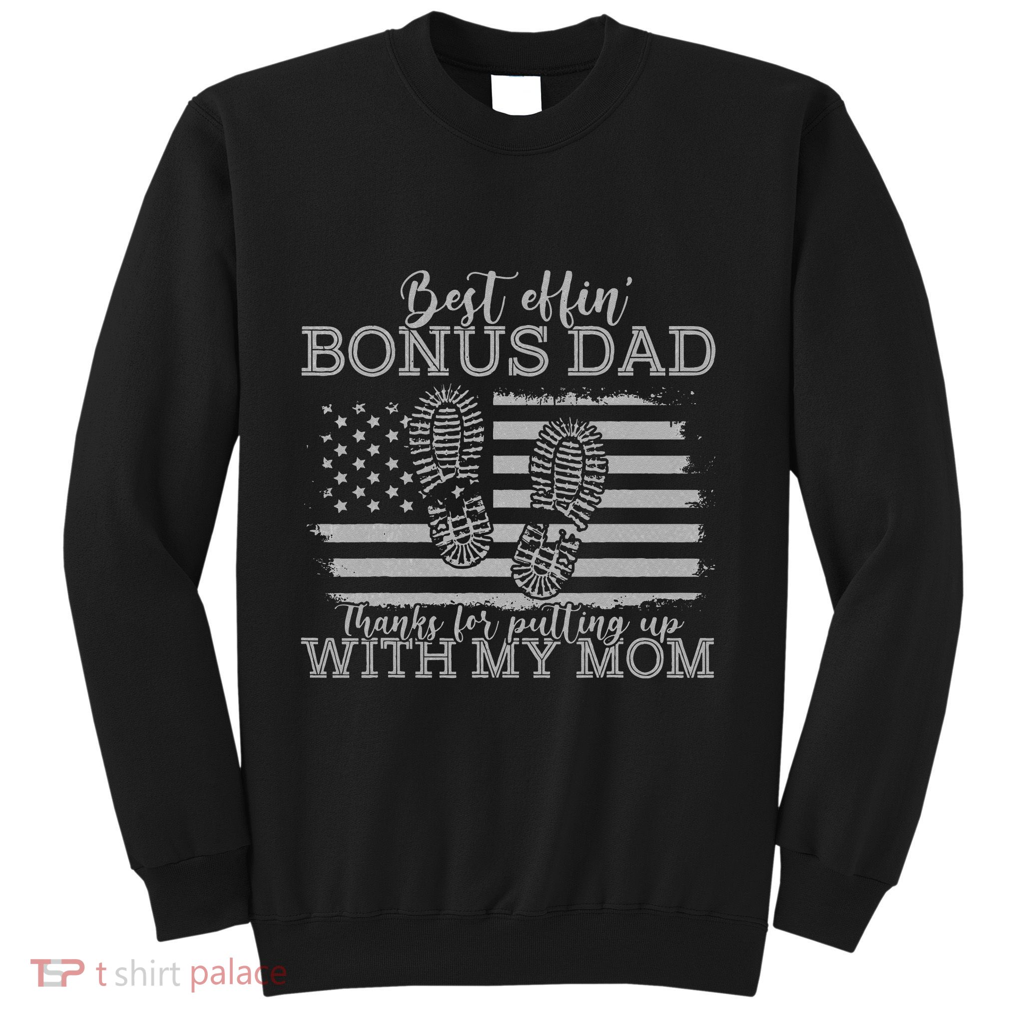 Best effin’ bonus dad ever thanks for putting with my mom Sweatshirt