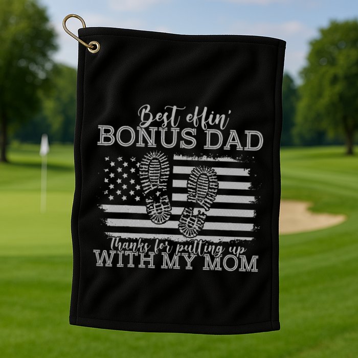 Best effin’ bonus dad ever thanks for putting with my mom Golf Towel