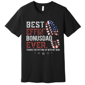 Best Effin’ Bonus Dad Ever Thanks For Putting Up With My Mom Premium T-Shirt