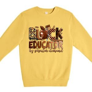 Black Educator By Popular Ded Black Teachers Meaningful Gift Premium Crewneck Sweatshirt