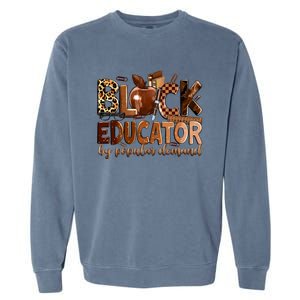 Black Educator By Popular Ded Black Teachers Meaningful Gift Garment-Dyed Sweatshirt