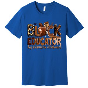 Black Educator By Popular Ded Black Teachers Meaningful Gift Premium T-Shirt