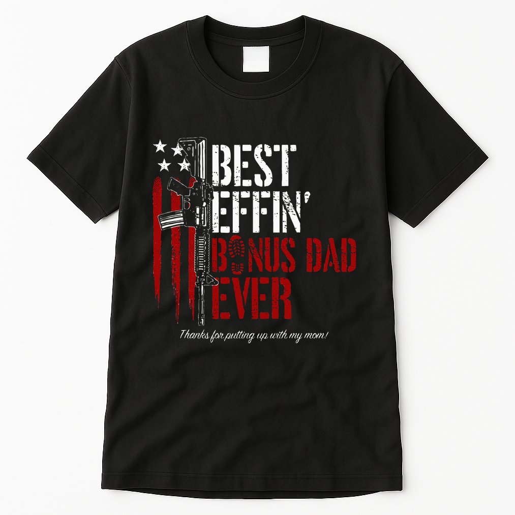 Best Effin’ Bonus Dad Ever Daddy Gun Rights American Flag Tall T-Shirt