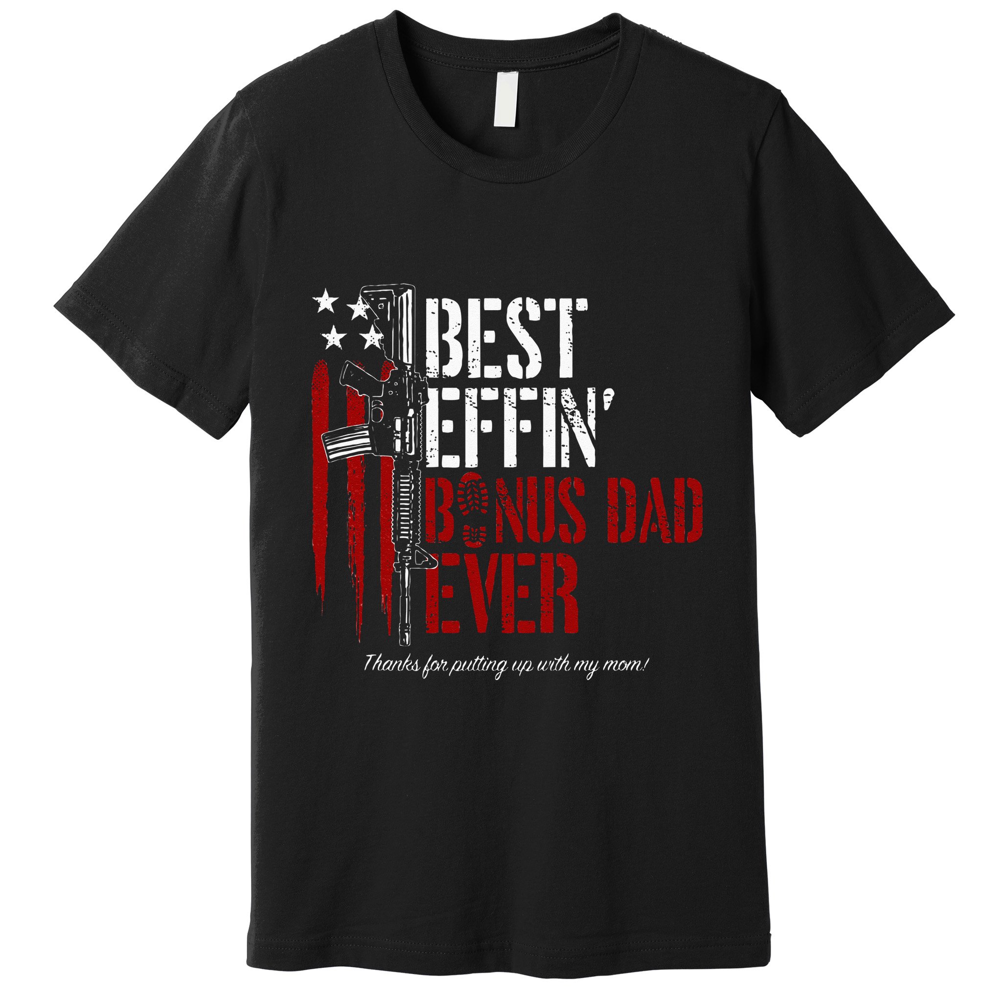 Best Effin’ Bonus Dad Ever Daddy Gun Rights American Flag Premium T-Shirt