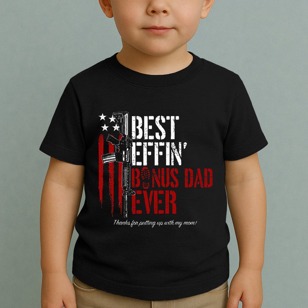 Best Effin’ Bonus Dad Ever Daddy Gun Rights American Flag Toddler T-Shirt