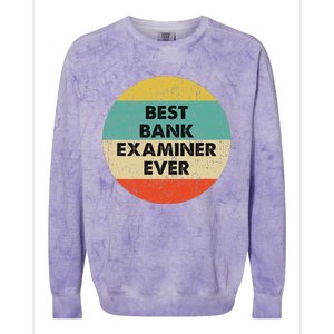 Bank Examiner Best Bank Examiner Ever Colorblast Crewneck Sweatshirt