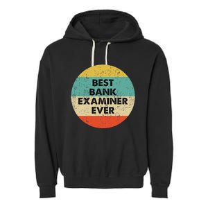 Bank Examiner Best Bank Examiner Ever Garment-Dyed Fleece Hoodie