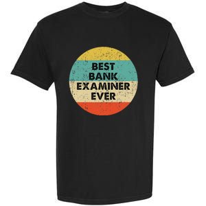 Bank Examiner Best Bank Examiner Ever Garment-Dyed Heavyweight T-Shirt