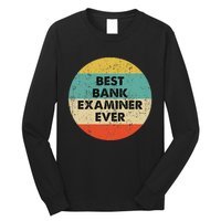 Bank Examiner Best Bank Examiner Ever Long Sleeve Shirt