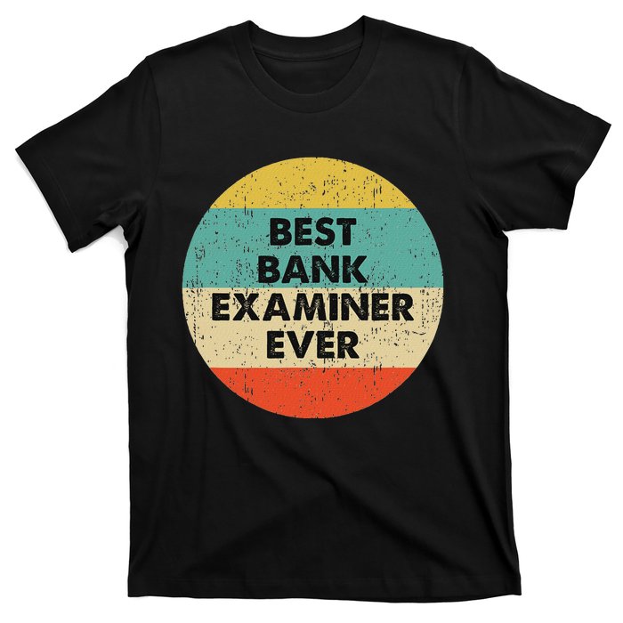 Bank Examiner Best Bank Examiner Ever T-Shirt