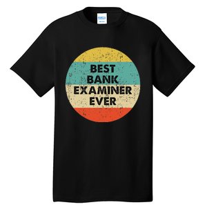 Bank Examiner Best Bank Examiner Ever Tall T-Shirt