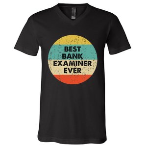 Bank Examiner Best Bank Examiner Ever V-Neck T-Shirt