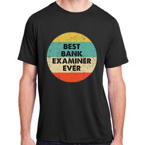 Bank Examiner Best Bank Examiner Ever Adult ChromaSoft Performance T-Shirt