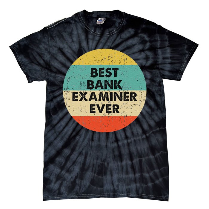 Bank Examiner Best Bank Examiner Ever Tie-Dye T-Shirt