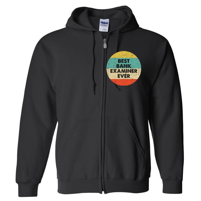 Bank Examiner Best Bank Examiner Ever Full Zip Hoodie