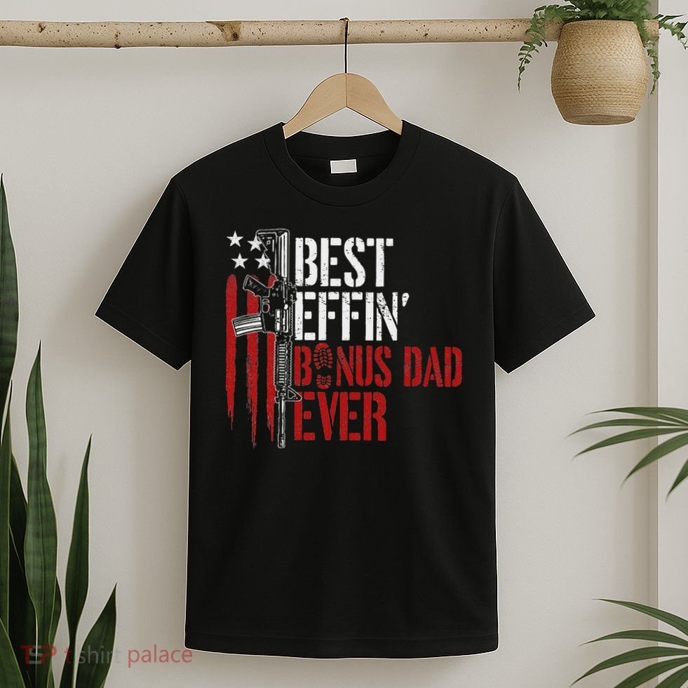 Best Effin’ Bonus Dad Ever Daddy Gun Rights American Flag T-Shirt