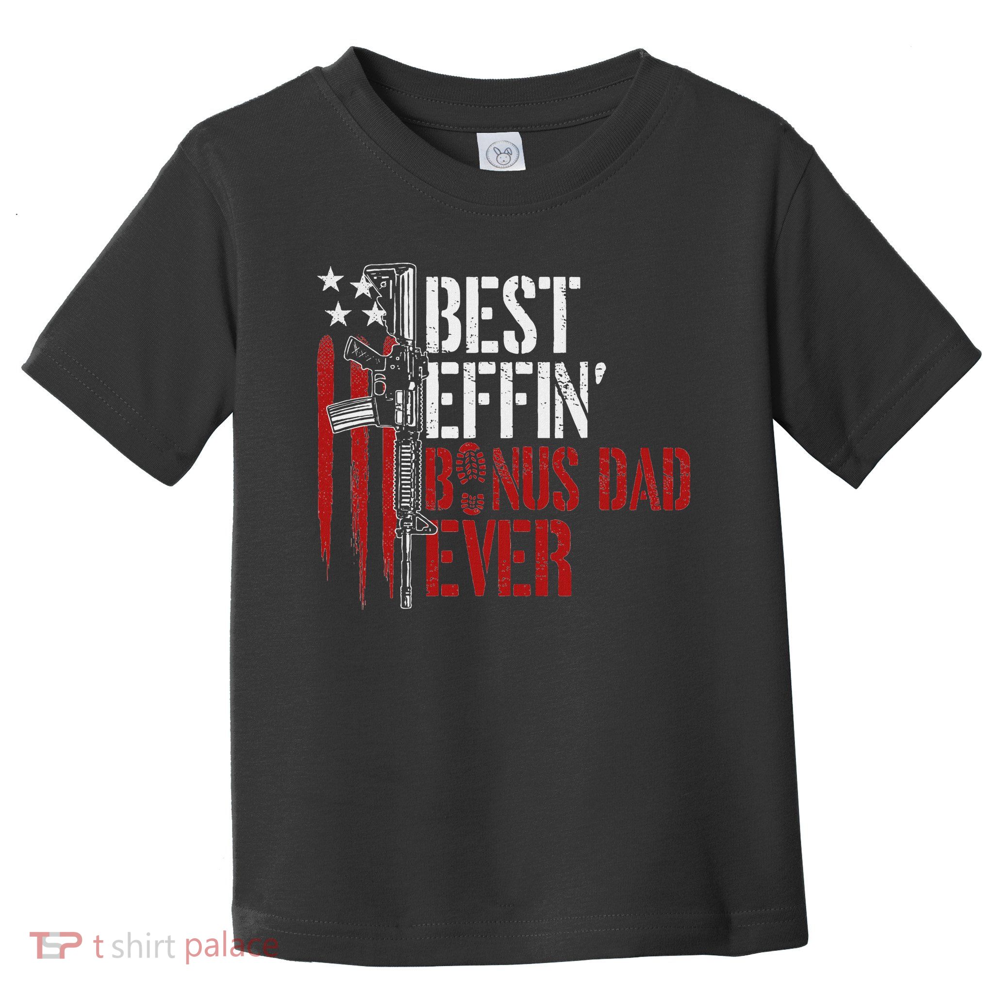 Best Effin’ Bonus Dad Ever Daddy Gun Rights American Flag Toddler T-Shirt