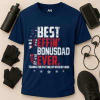 Best Effin Bonus Dad Ever Thanks For Putting Up With My Mom Cooling Performance Crew T-Shirt