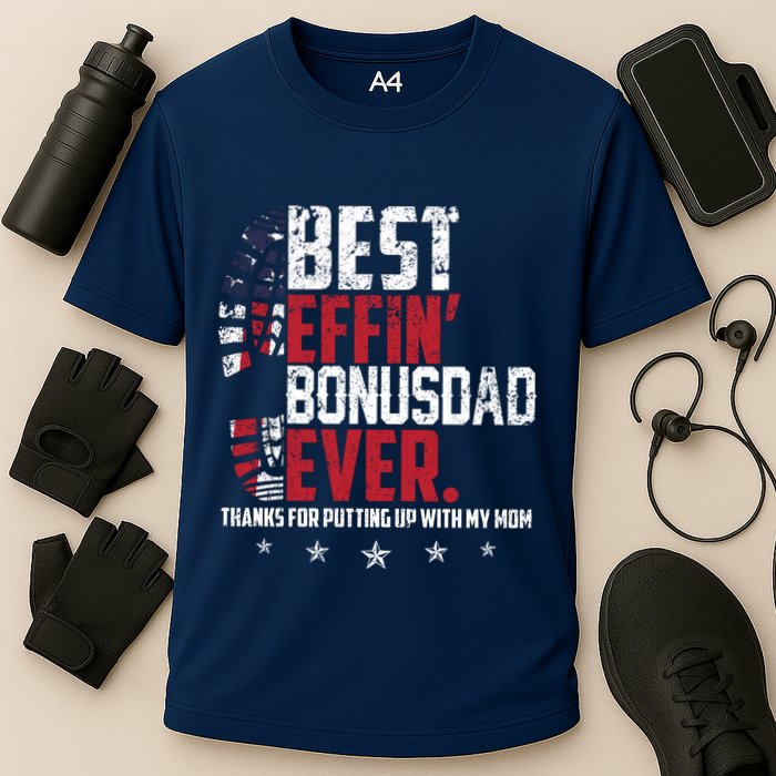 Best Effin Bonus Dad Ever Thanks For Putting Up With My Mom Cooling Performance Crew T-Shirt