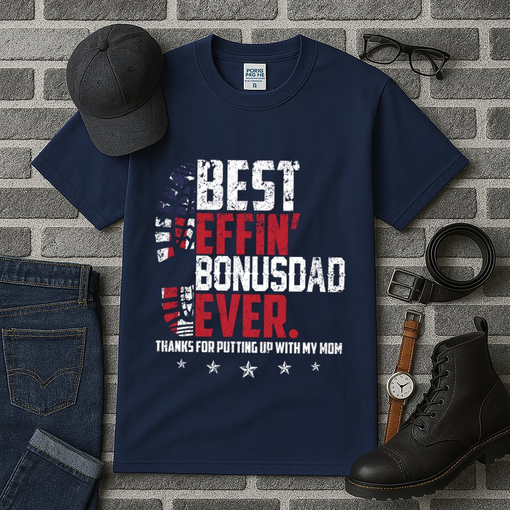 Best Effin Bonus Dad Ever Thanks For Putting Up With My Mom Tall T-Shirt