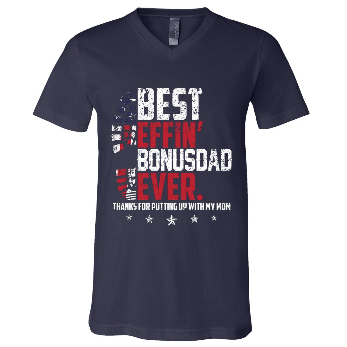 Best Effin Bonus Dad Ever Thanks For Putting Up With My Mom V-Neck T-Shirt