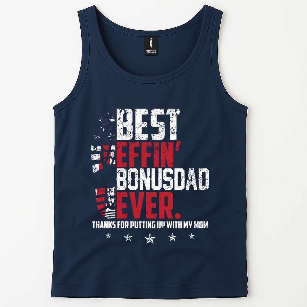 Best Effin Bonus Dad Ever Thanks For Putting Up With My Mom Tank Top