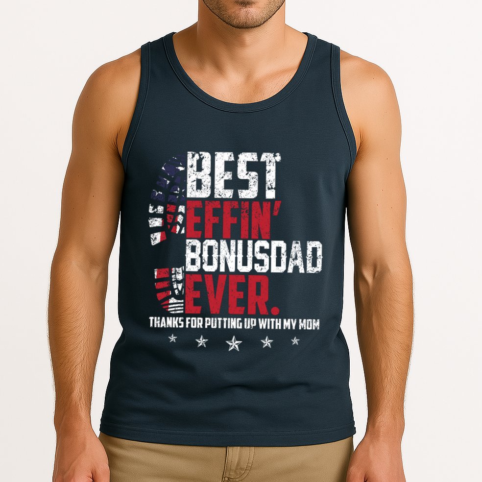 Best Effin Bonus Dad Ever Thanks For Putting Up With My Mom Tank Top