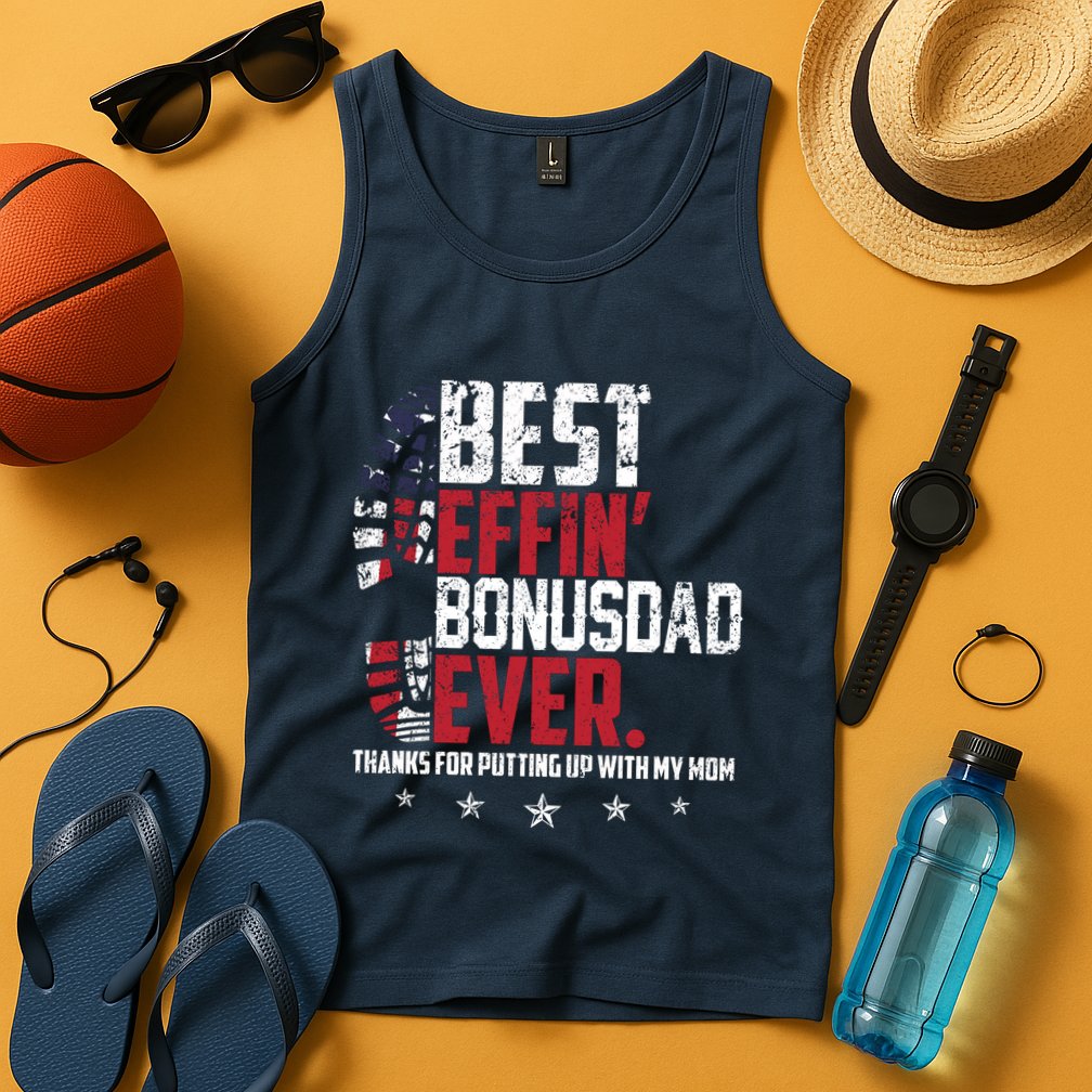 Best Effin Bonus Dad Ever Thanks For Putting Up With My Mom Tank Top
