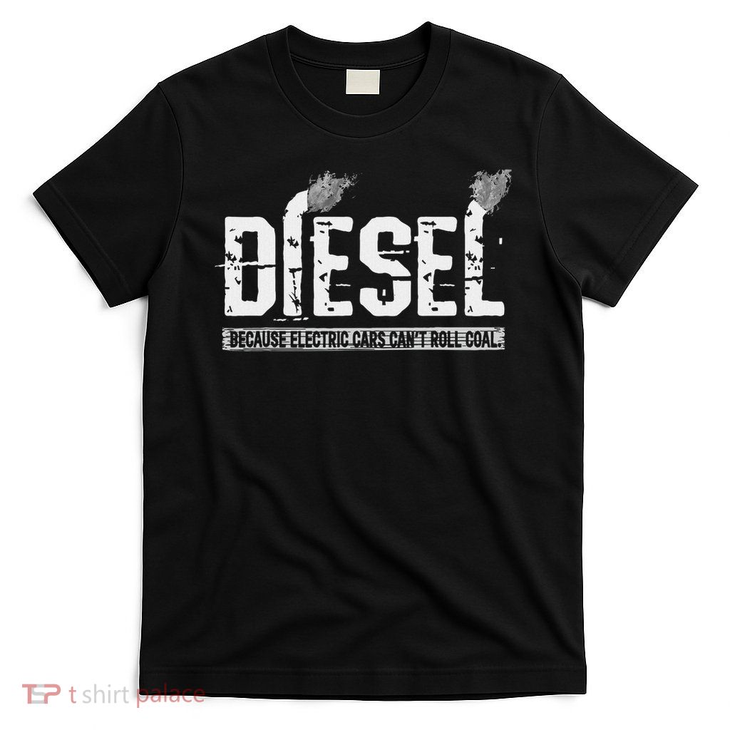 Because Electric Cars Can't Roll Coal Truck T-Shirt