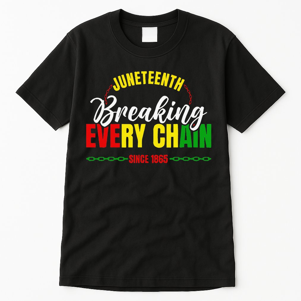 Break Every Chain Juneteenth Proud Black History  Pride Tall T-Shirt