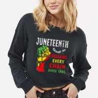 Breaking Every Chain Since 1865 Juneteenth Freedom Cropped Pullover Crew