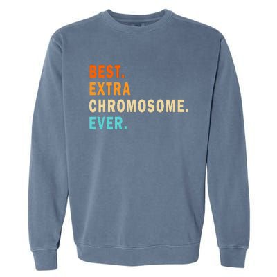 Best Extra Chromosome Ever Down Syndrome Awareness Garment-Dyed Sweatshirt