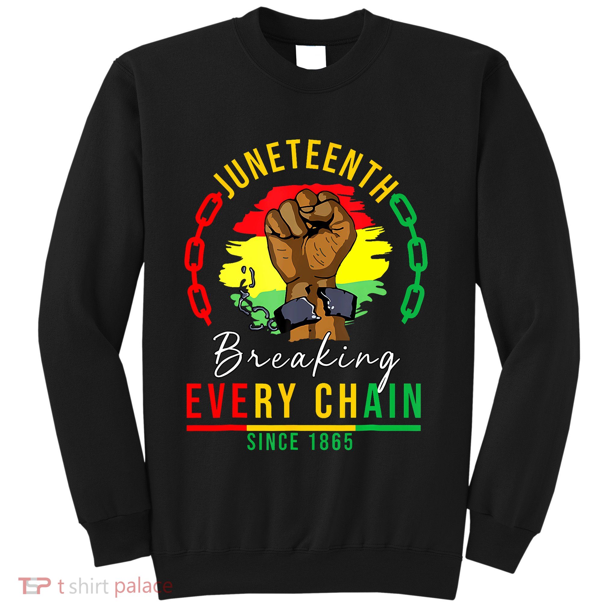Breaking Every Chain Since 1865 Juneteenth Freedom Sweatshirt