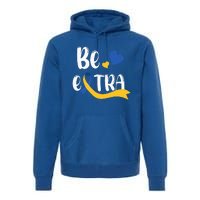 Be Extra Cute T21 World Down Syndrome Premium Hoodie