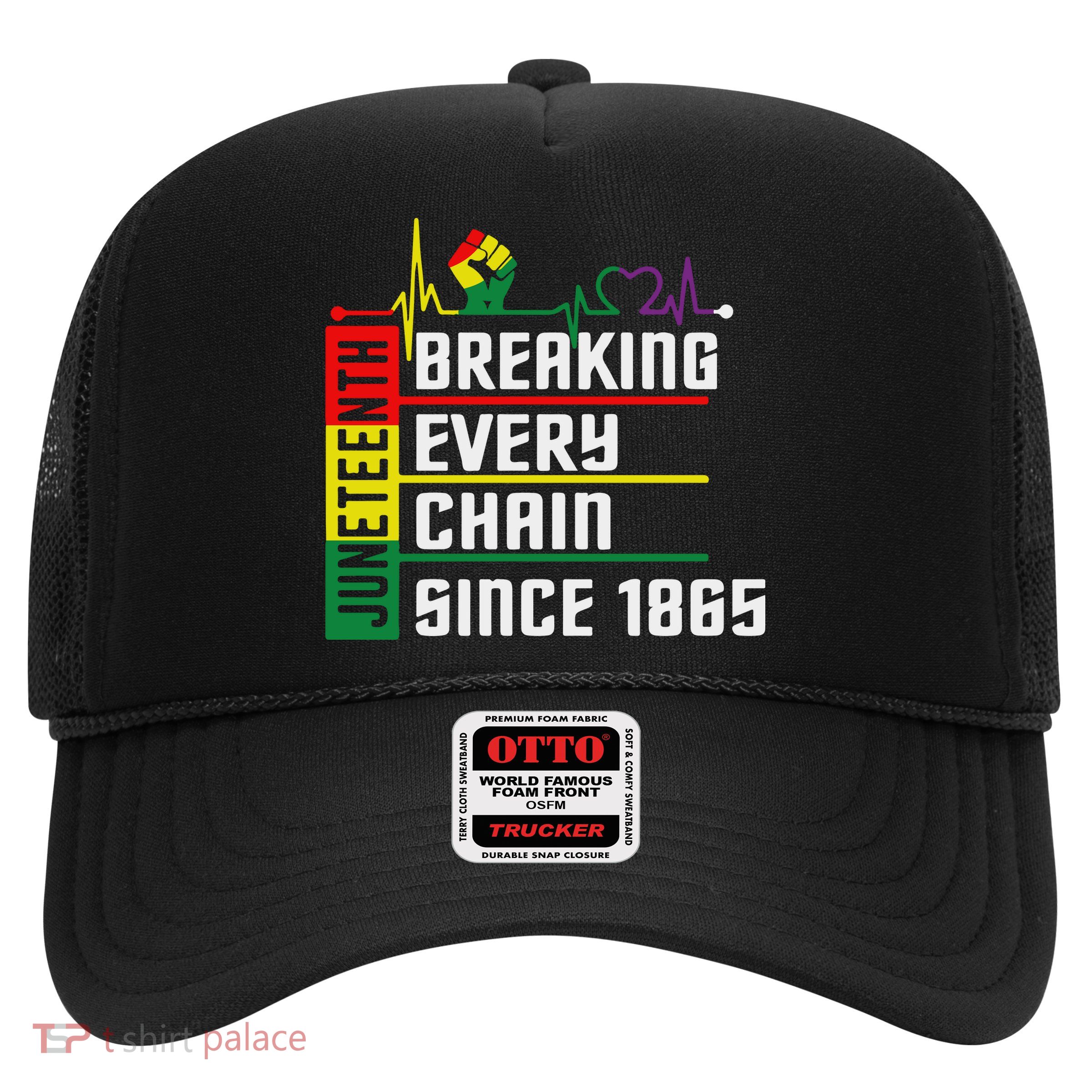 Breaking Every Chain Since 1865, Juneteenth 1865 Trucker Hat