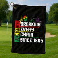 Breaking Every Chain Since 1865, Juneteenth 1865 Golf Towel